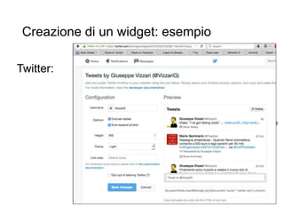 Creazione di un widget: esempio
9
Twitter:
 