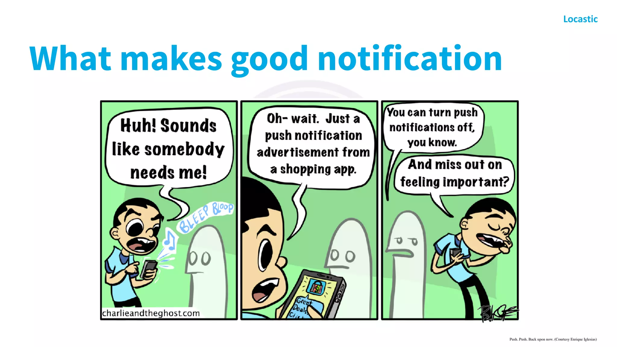 What makes good notification
Push. Push. Back upon now. (Courtesy Enrique Iglesias)
 