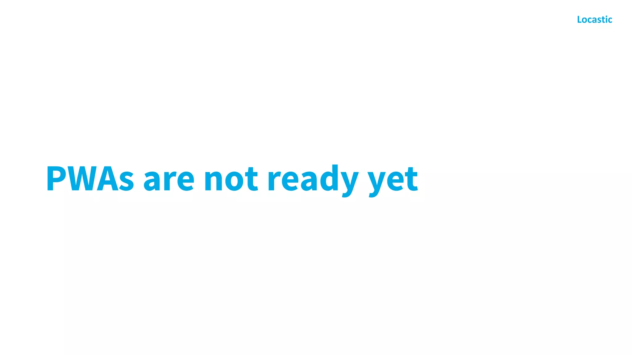 PWAs are not ready yet
 