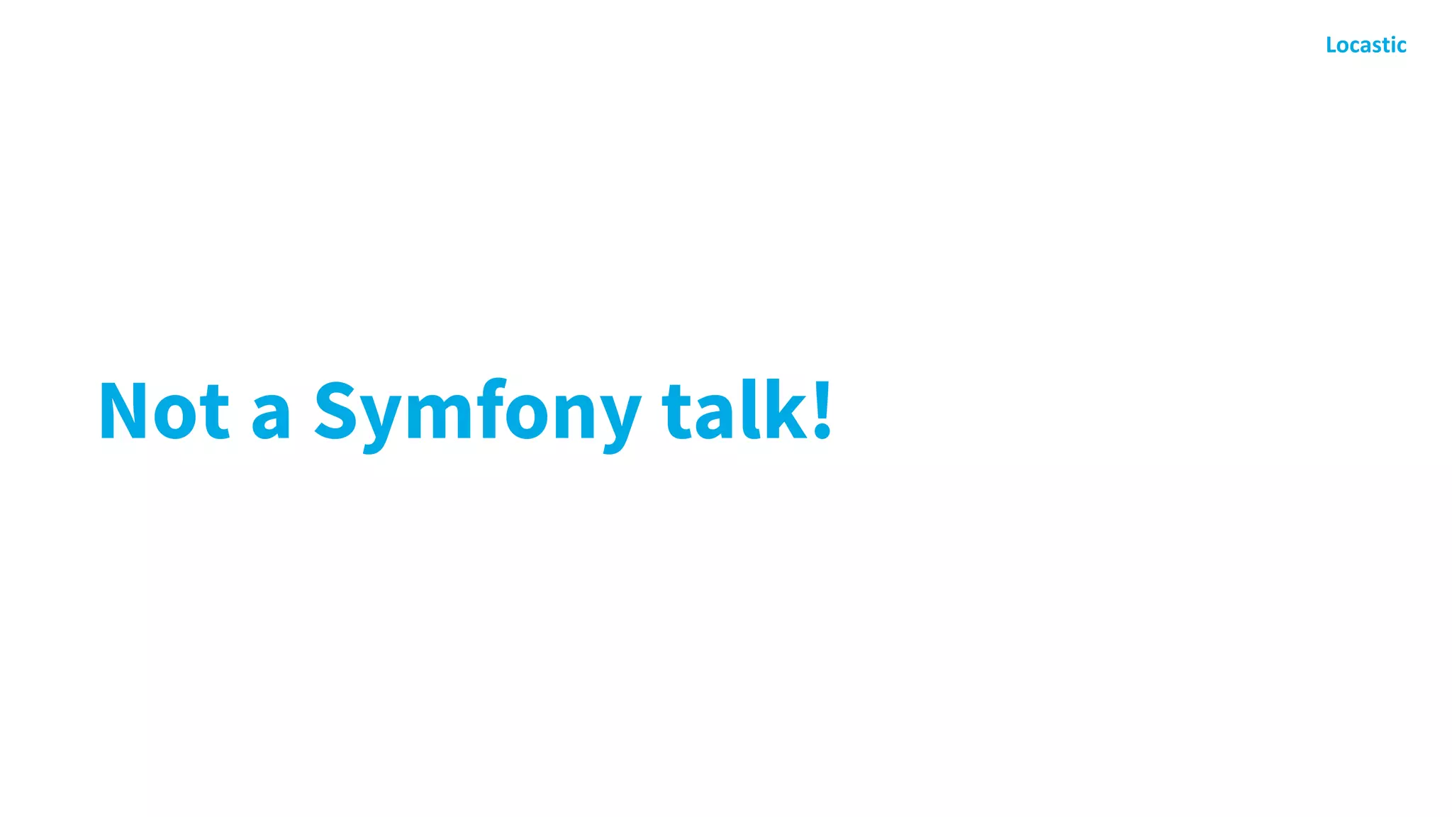 Not a Symfony talk!
 