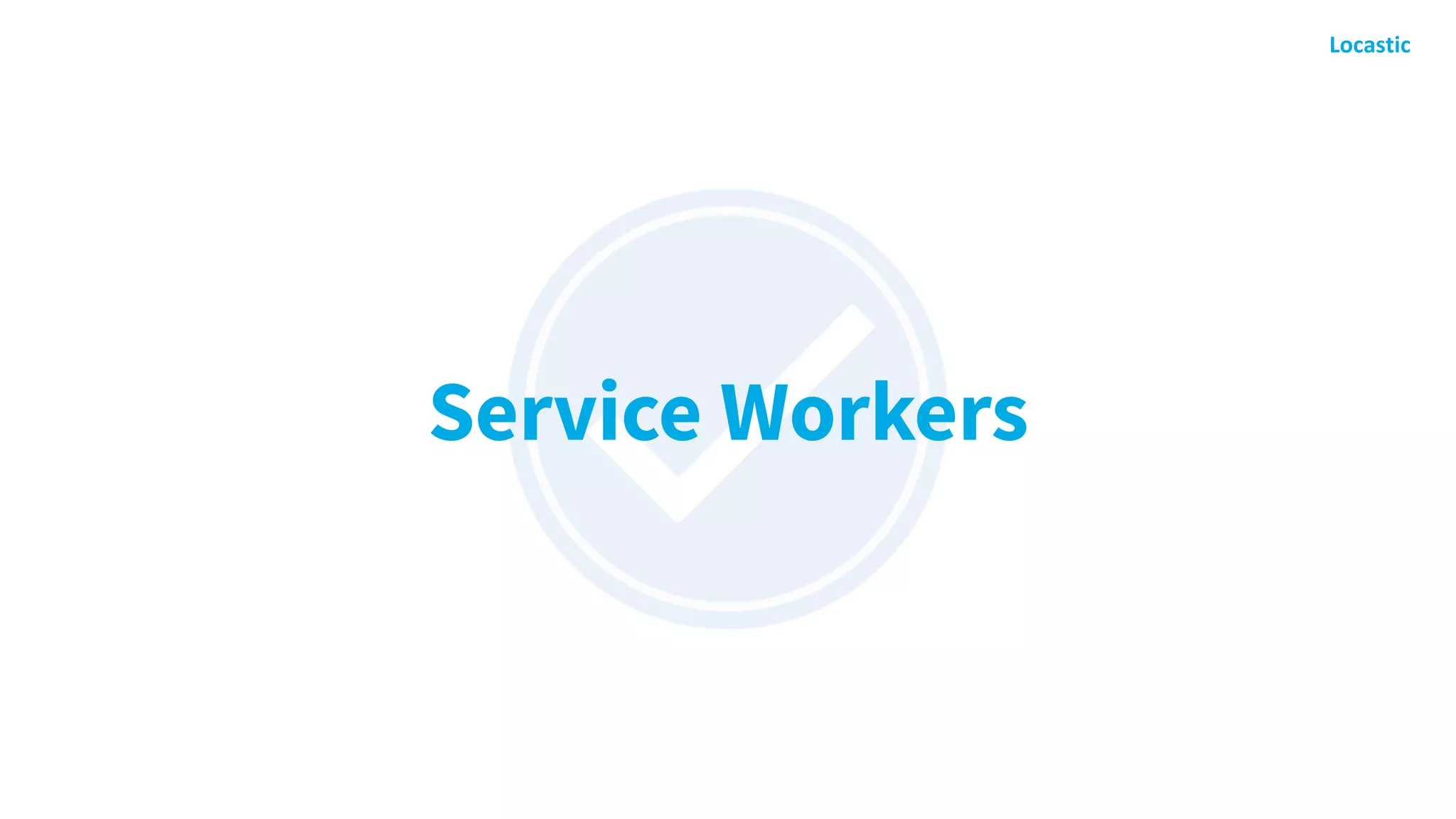 Service Workers
 