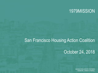 1979MISSION
San Francisco Housing Action Coalition
October 24, 2018
MAXIMUS REAL ESTATE PARTNERS
SKIDMORE, OWINGS & MERRILL
 