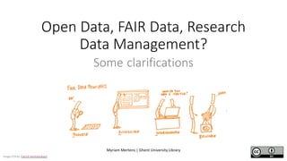 Open Data, FAIR Data, Research
Data Management?
Some clarifications
Myriam Mertens | Ghent University Library
Image CC0 by Patrick Hochstenbach
 