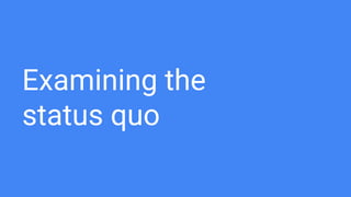 Examining the
status quo
 