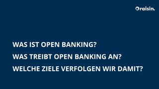 WAS IST OPEN BANKING?
WAS TREIBT OPEN BANKING AN?
WELCHE ZIELE VERFOLGEN WIR DAMIT?
 