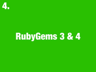 RubyGems 3 & 4
4.
 