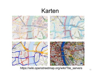 Karten
13
https://wiki.openstreetmap.org/wiki/Tile_servers
 