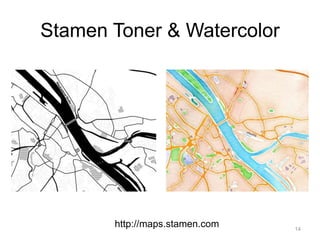 Stamen Toner & Watercolor
14
http://maps.stamen.com
 