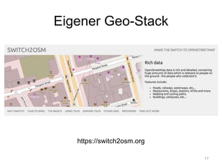 Eigener Geo-Stack
17
https://switch2osm.org
 