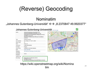 (Reverse) Geocoding
Nominatim
„Johannes Gutenberg-Universität“  „8.2370847 49.9920377“
28
https://wiki.openstreetmap.org/wiki/Nomina
tim
 