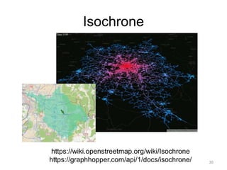 Isochrone
30
https://wiki.openstreetmap.org/wiki/Isochrone
https://graphhopper.com/api/1/docs/isochrone/
 