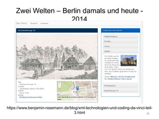 Zwei Welten – Berlin damals und heute -
2014
35
https://www.benjamin-rosemann.de/blog/xml-technologien-und-coding-da-vinci-teil-
3.html
 