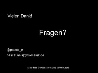 Vielen Dank!
Fragen?
@pascal_n
pascal.neis@hs-mainz.de
Map data © OpenStreetMap contributors
 