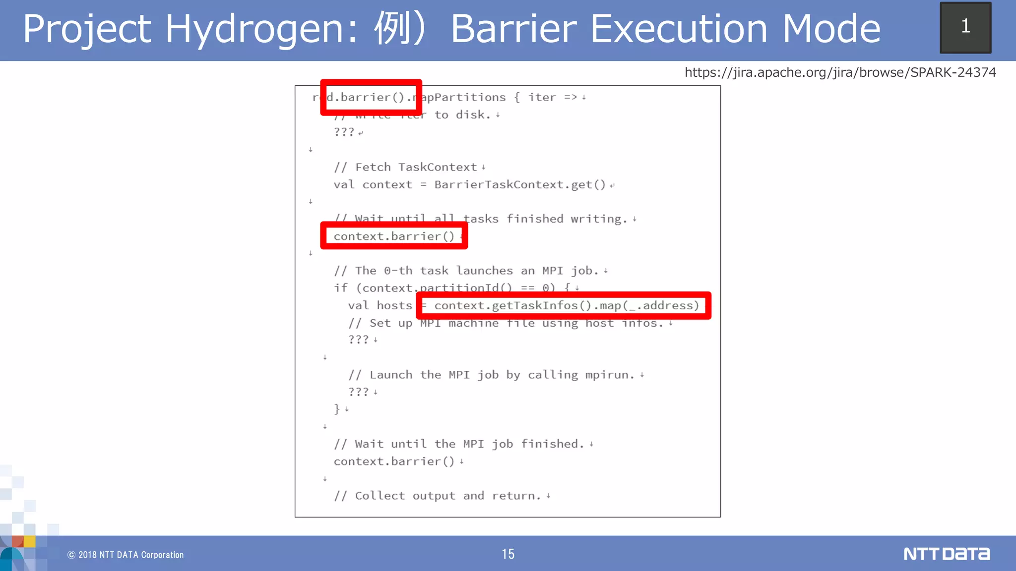 © 2018 NTT DATA Corporation 15
Project Hydrogen: 例）Barrier Execution Mode
https://jira.apache.org/jira/browse/SPARK-24374
1
 