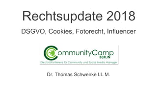 @thsch
Rechtsupdate 2018
Dr. Thomas Schwenke LL.M.
DSGVO, Cookies, Fotorecht, Influencer
 