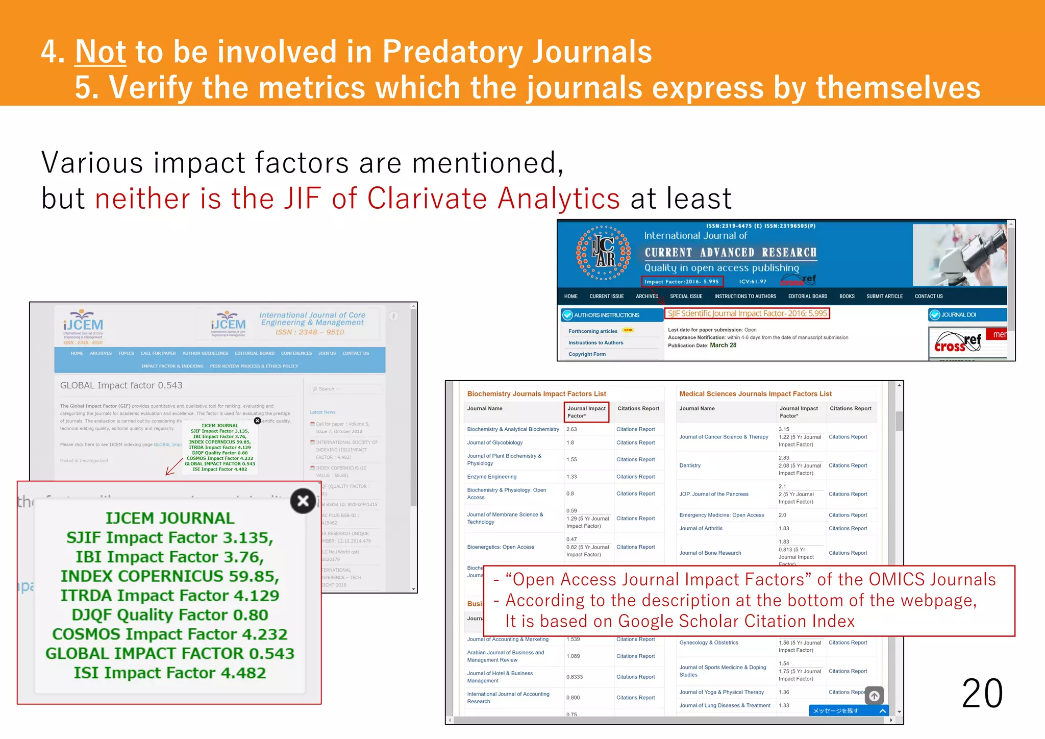 Various impact factors are mentioned,
but neither is the JIF of Clarivate Analytics at least
20
- “Open Access Journal Impact Factors” of the OMICS Journals
- According to the description at the bottom of the webpage,
It is based on Google Scholar Citation Index
4. Not to be involved in Predatory Journals
5. Verify the metrics which the journals express by themselves
 