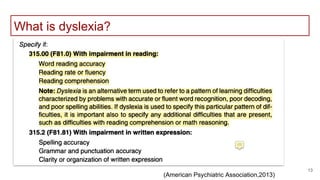 What is dyslexia?
13
(American Psychiatric Association,2013)
 