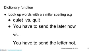 Dictionary function
69
@Rauschii | www.mariarauschenberger.com
● Look up words with a similar spelling e.g
● quiet vs. quit
● You have to send the later now
vs.
You have to send the letter not.
(Rauschenberger et al., 2019)
 