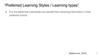 “Preferred Learning Styles / Learning types”
8
● It is the belief that individuals can benefit from receiving information ...