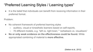 “Preferred Learning Styles / Learning types”
9
● It is the belief that individuals can benefit from receiving information ...