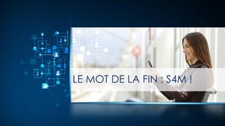 LE MOT DE LA FIN : S4M !
 