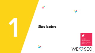 1 Sites leaders
4
#WLS18
@weloveseo18
@Nico_Plantelin
@siGauss
 
