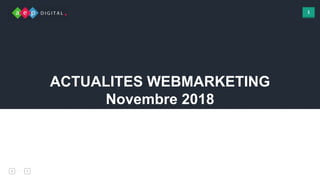 1
ACTUALITES WEBMARKETING
Novembre 2018
 