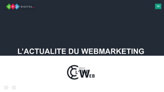 10
L’ACTUALITE DU WEBMARKETING
 