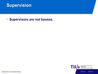 Supervision
• Supervisors are not bosses.
Department of Industrial Design PAGE 3507-02-19
 