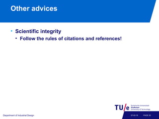 Other advices
• Scientific integrity
• Follow the rules of citations and references!
Department of Industrial Design PAGE 5307-02-19
 