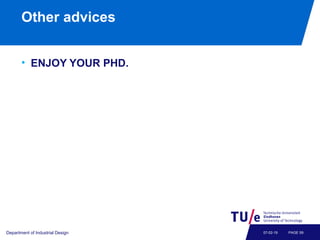 Other advices
• ENJOY YOUR PHD.
Department of Industrial Design PAGE 5907-02-19
 