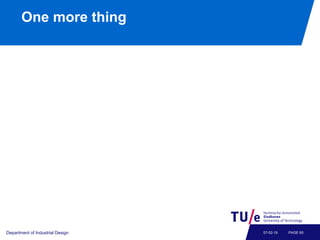 One more thing
Department of Industrial Design PAGE 6007-02-19
 