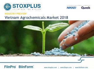 INDUSTRY PREVIEW
Vietnam Agrochemicals Market 2018
 