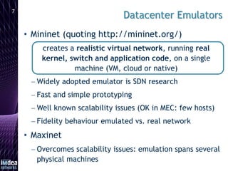 • Mininet (quoting http://mininet.org/)
creates a realistic virtual network, running real
kernel, switch and application c...