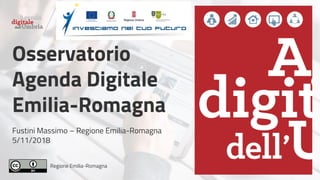 Regione Emilia-Romagna
Osservatorio
Agenda Digitale
Emilia-Romagna
Fustini Massimo – Regione Emilia-Romagna
5/11/2018
 