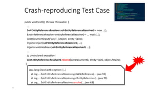 Crash-reproducing Test Case
public void test0() throws Throwable {
…
SolrEntityReferenceResolver solrEntityReferenceResolv...