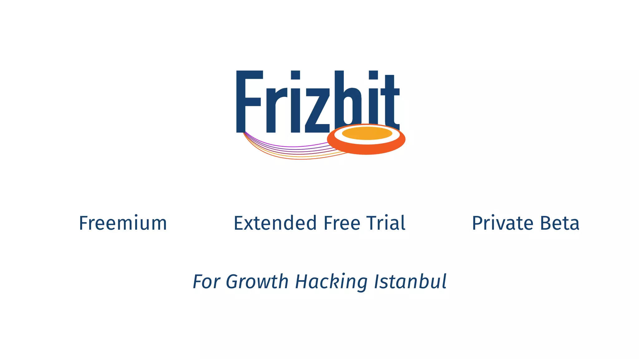 Extended Free TrialFreemium Private Beta
For Growth Hacking Istanbul
 
