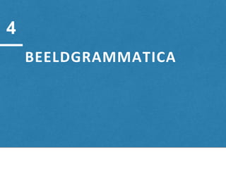 BEELDGRAMMATICA
4
 
