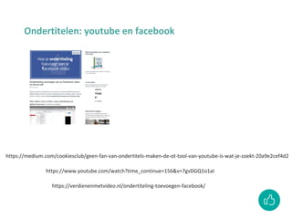 https://medium.com/cookiesclub/geen-fan-van-ondertitels-maken-de-ot-tool-van-youtube-is-wat-je-zoekt-20a9e2cef4d2
Ondertitelen: youtube en facebook
https://www.youtube.com/watch?time_continue=156&v=7gvDGQ1o1aI
https://verdienenmetvideo.nl/ondertiteling-toevoegen-facebook/
 