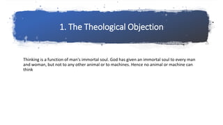 1. The Theological Objection
Thinking is a function of man's immortal soul. God has given an immortal soul to every man
an...