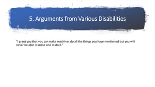 5. Arguments from Various Disabilities
"I grant you that you can make machines do all the things you have mentioned but yo...