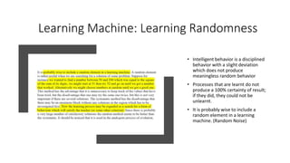 Learning Machine: Learning Randomness
• Intelligent behavior is a disciplined
behavior with a slight deviation
which does ...