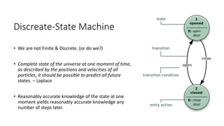 Discreate-State Machine
• We are not Finite & Discrete. (or do we?)
• Complete state of the universe at one moment of time...