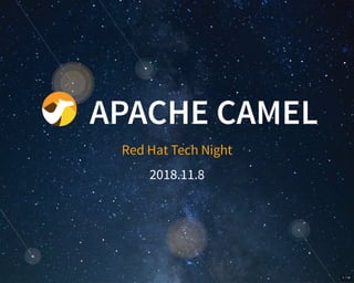 APACHE CAMEL
Red Hat Tech Night
2018.11.8
1 / 10
 