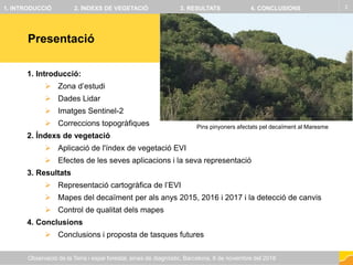 Presentació
2
Observació de la Terra i espai forestal, eines de diagnòstic, Barcelona, 8 de novembre del 2018
1. Introducc...