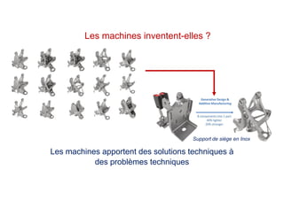 Les machines apportent des solutions techniques à
des problèmes techniques
Support de siège en Inox
Les machines inventent-elles ?
 