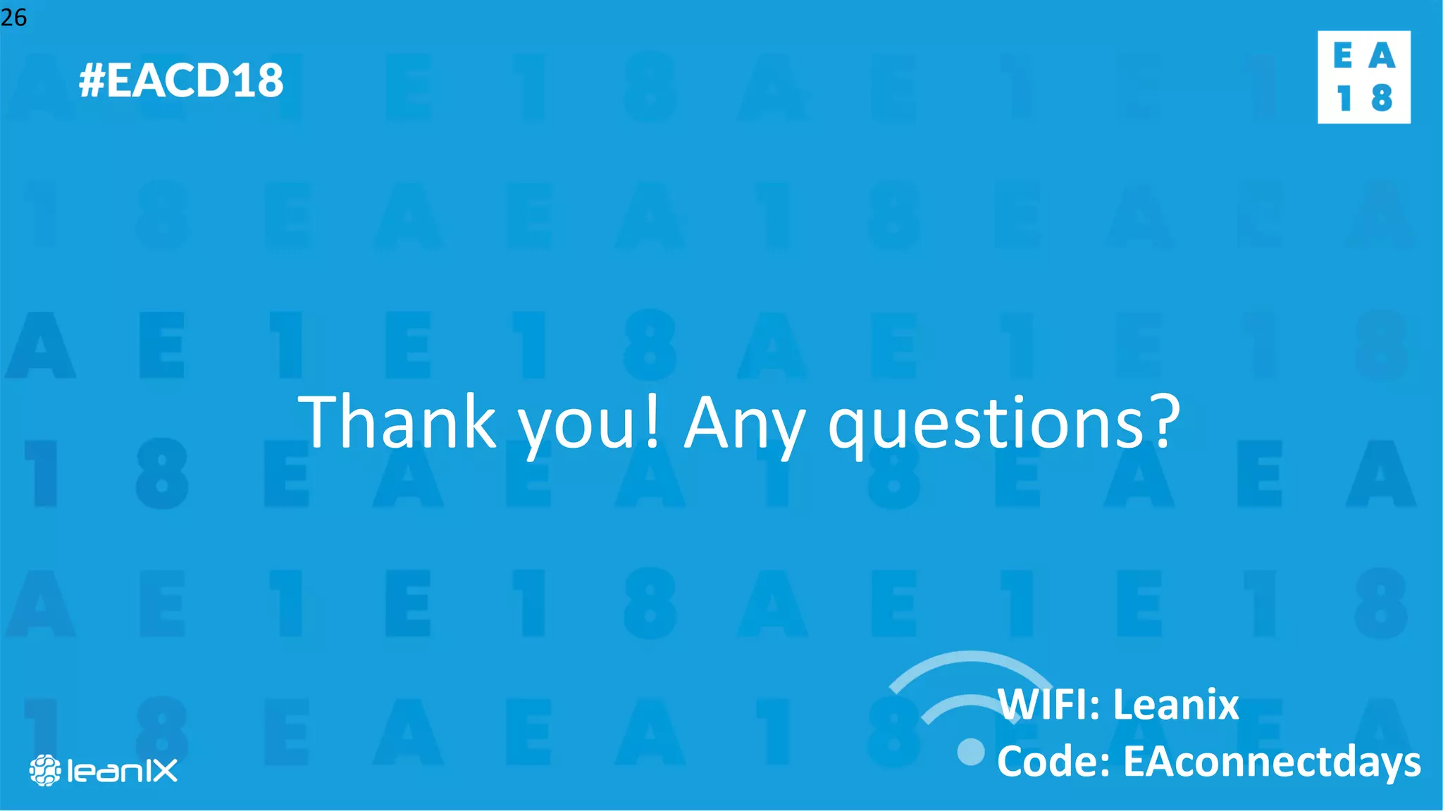 WIFI: Leanix
Code: EAconnectdays
26
Thank you! Any questions?
 