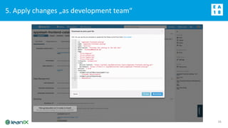 5. Apply changes „as development team“
16
 