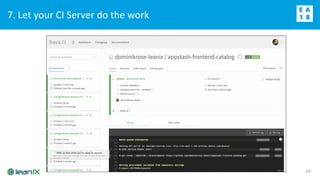 7. Let your CI Server do the work
19
 