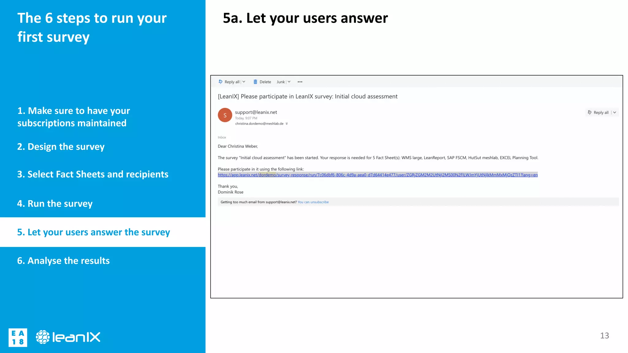 5a. Let your users answerThe 6 steps to run your
first survey
1. Make sure to have your
subscriptions maintained
13
2. Design the survey
3. Select Fact Sheets and recipients
4. Run the survey
5. Let your users answer the survey
6. Analyse the results
 